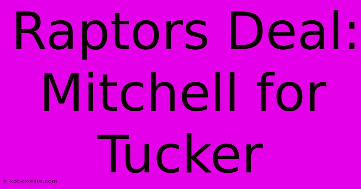 Raptors Deal: Mitchell For Tucker