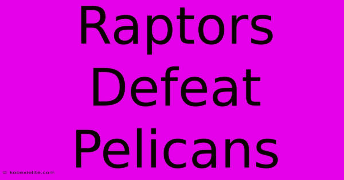 Raptors Defeat Pelicans