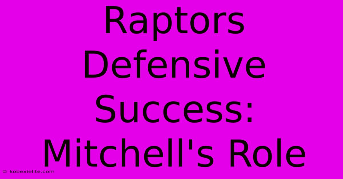 Raptors Defensive Success: Mitchell's Role