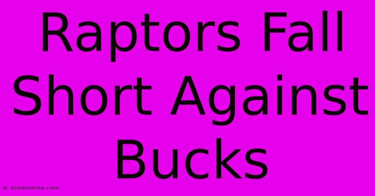 Raptors Fall Short Against Bucks