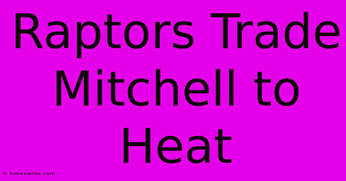 Raptors Trade Mitchell To Heat