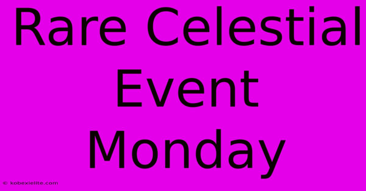 Rare Celestial Event Monday