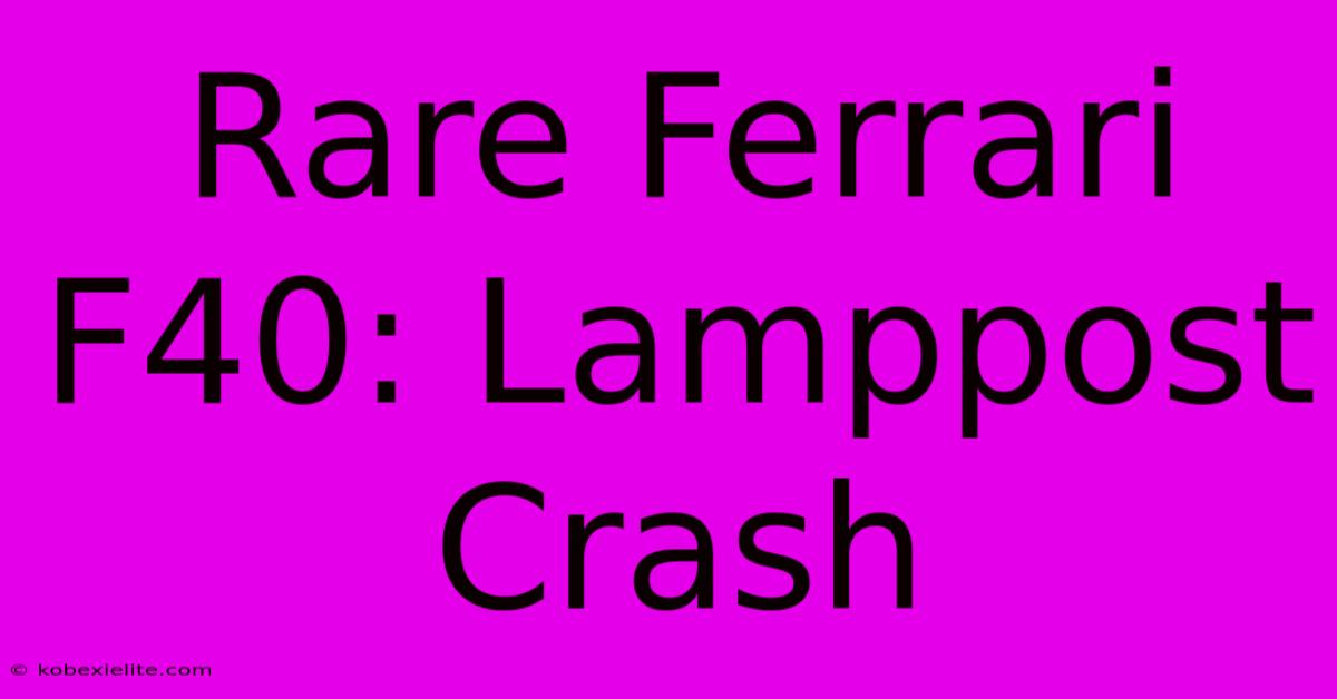 Rare Ferrari F40: Lamppost Crash