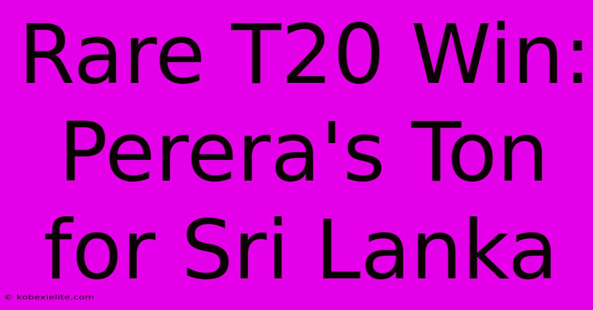 Rare T20 Win: Perera's Ton For Sri Lanka