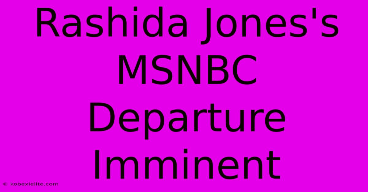 Rashida Jones's MSNBC Departure Imminent