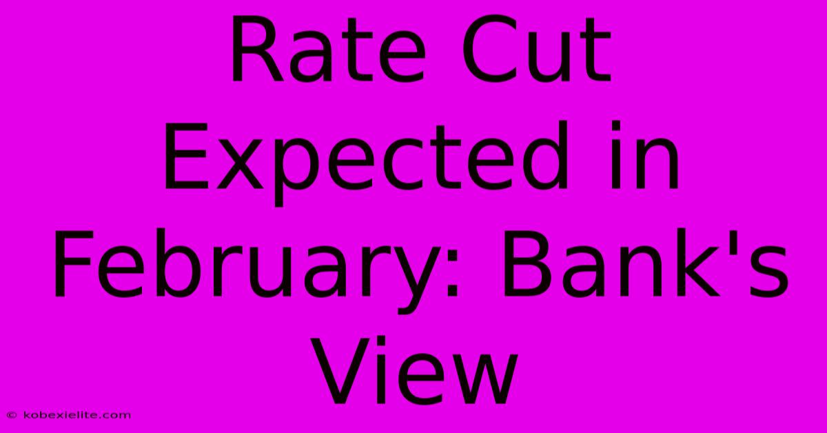 Rate Cut Expected In February: Bank's View