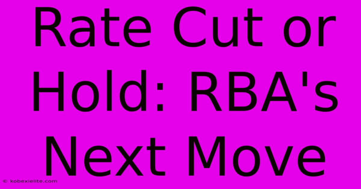 Rate Cut Or Hold: RBA's Next Move