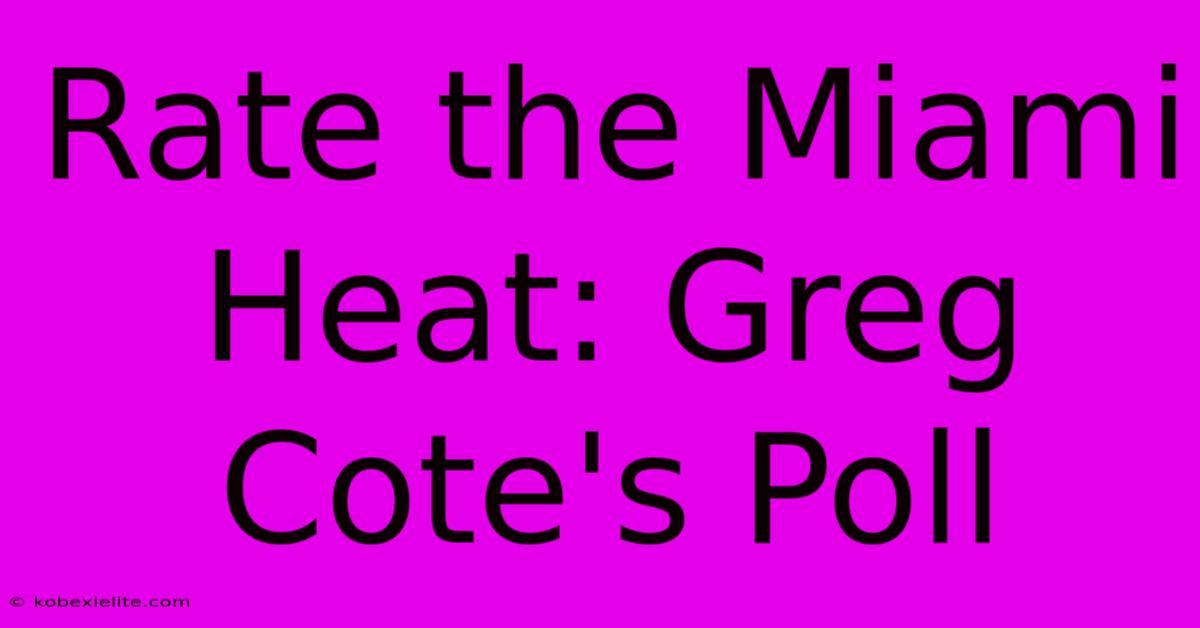 Rate The Miami Heat: Greg Cote's Poll