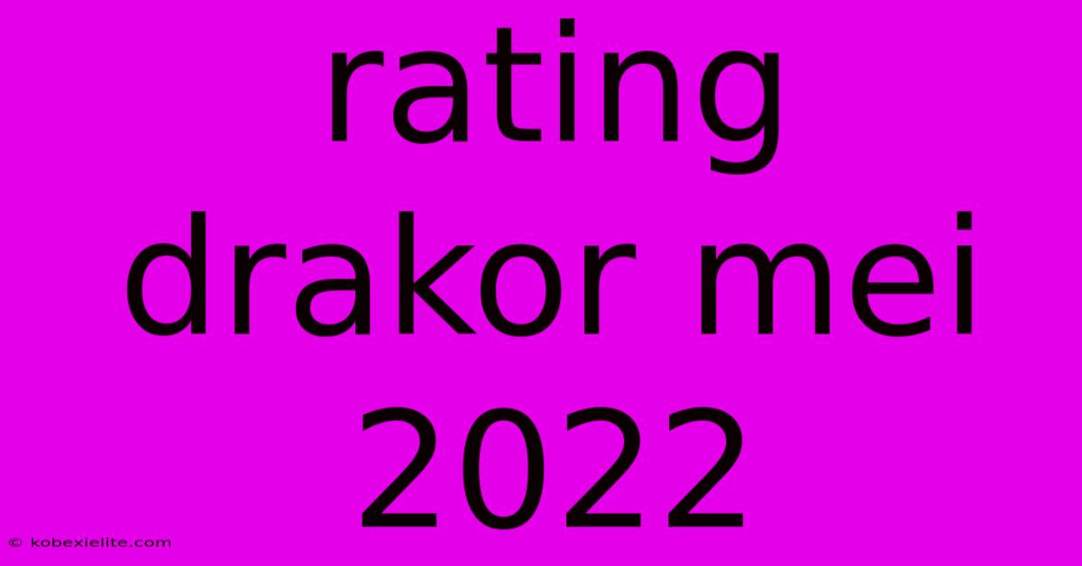 Rating Drakor Mei 2022