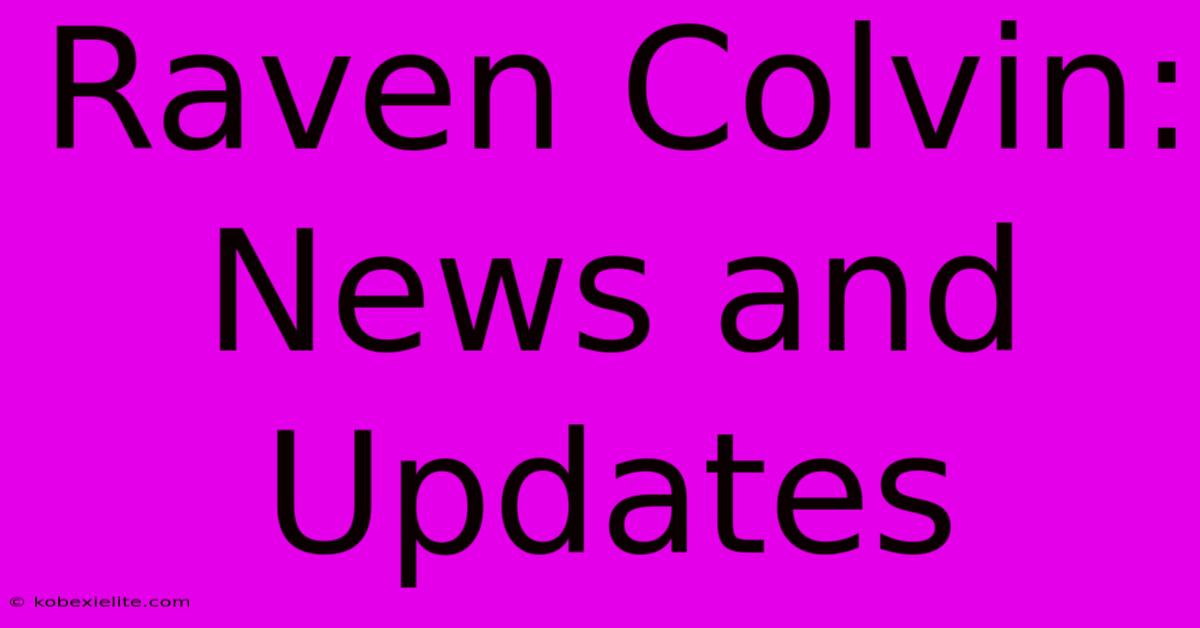 Raven Colvin: News And Updates