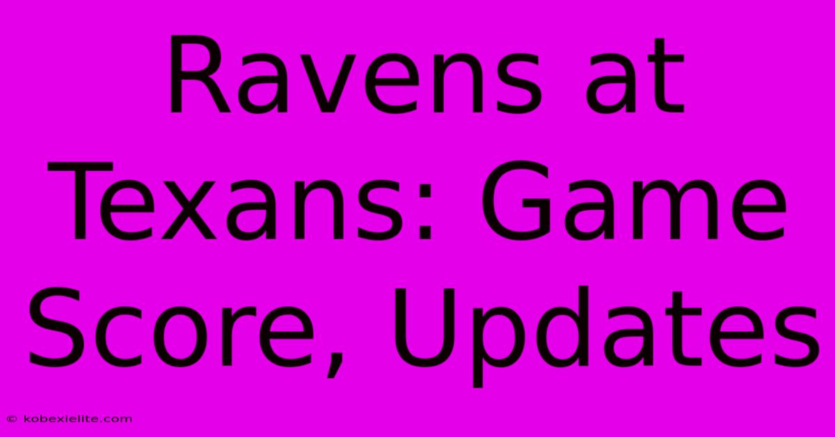 Ravens At Texans: Game Score, Updates