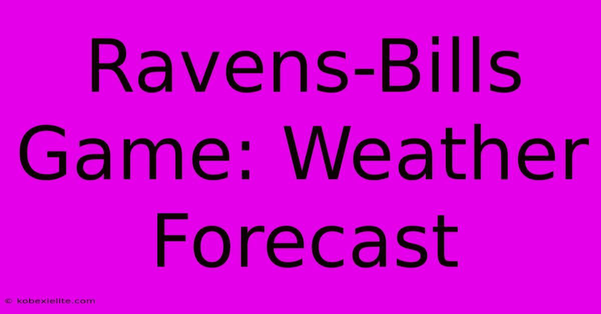 Ravens-Bills Game: Weather Forecast