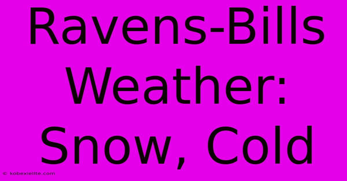 Ravens-Bills Weather: Snow, Cold