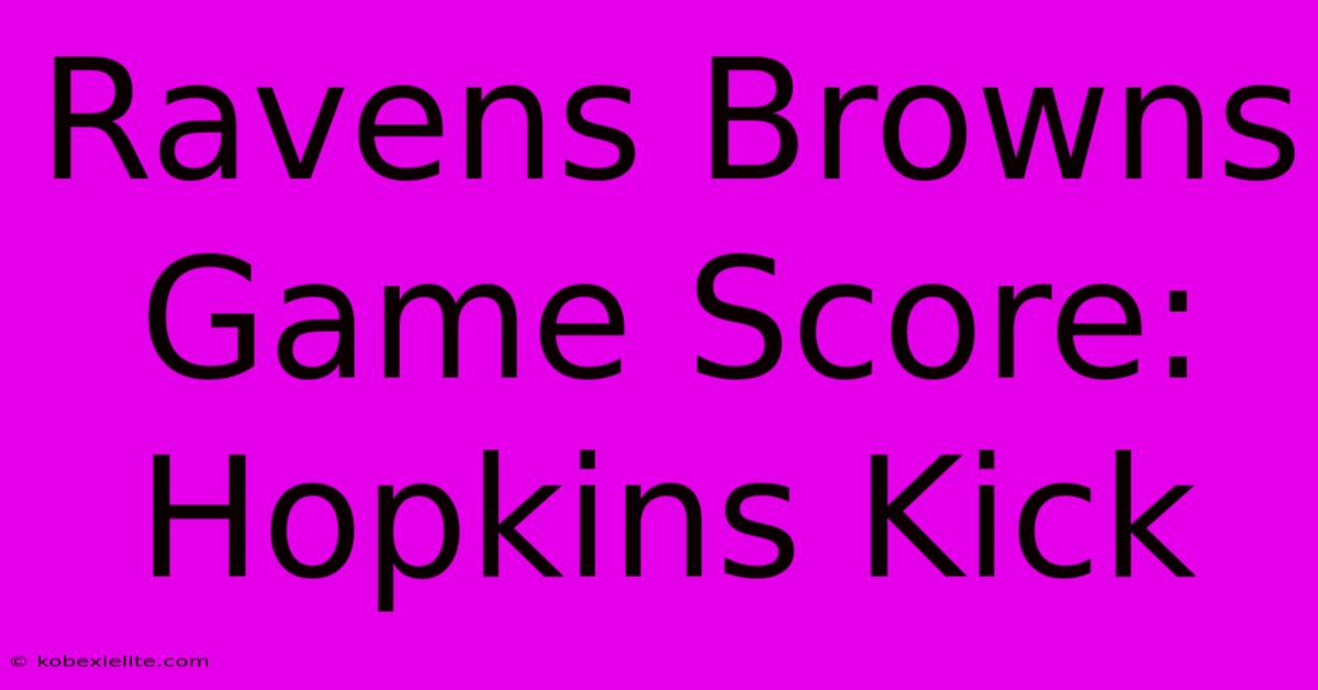 Ravens Browns Game Score: Hopkins Kick