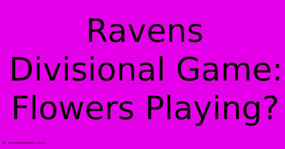 Ravens Divisional Game: Flowers Playing?