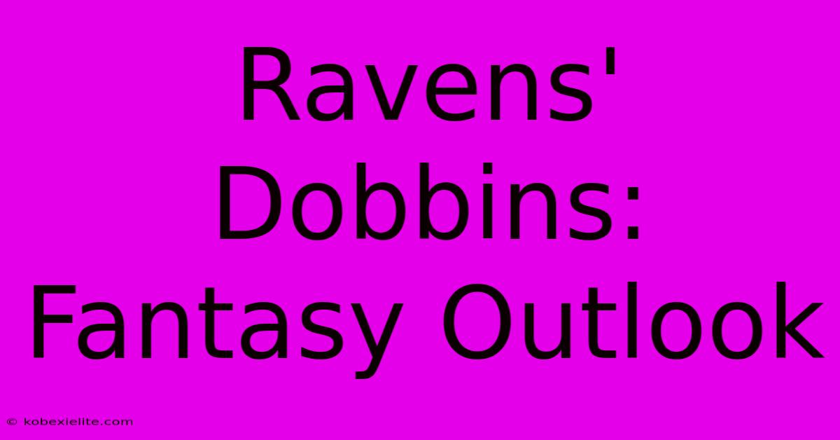 Ravens' Dobbins: Fantasy Outlook