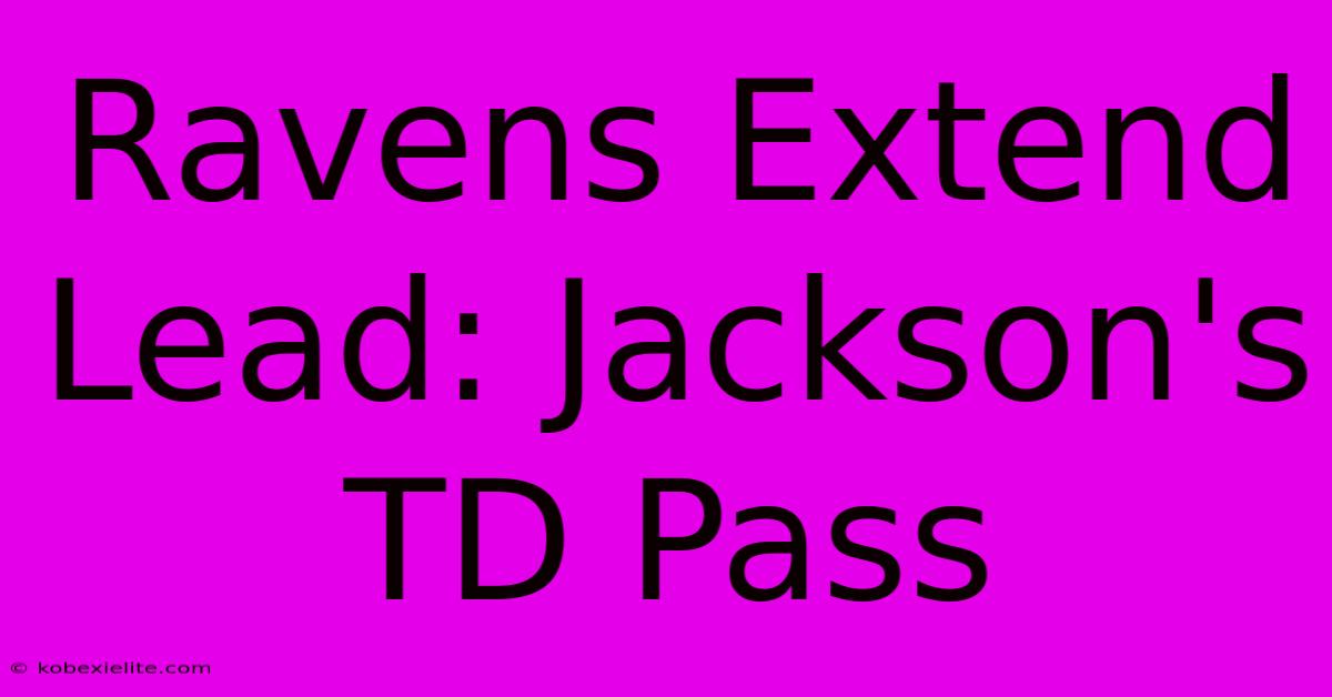 Ravens Extend Lead: Jackson's TD Pass