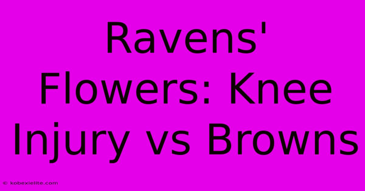 Ravens' Flowers: Knee Injury Vs Browns