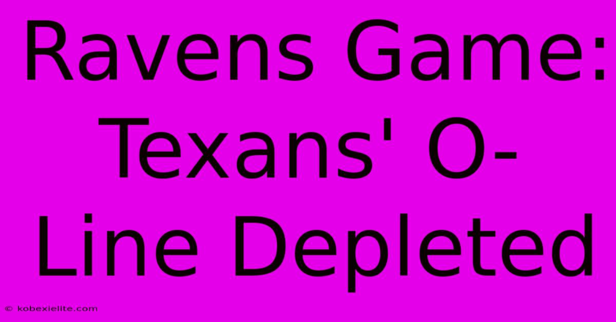 Ravens Game: Texans' O-Line Depleted