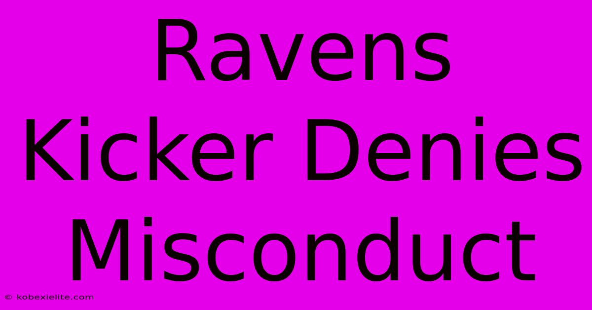 Ravens Kicker Denies Misconduct