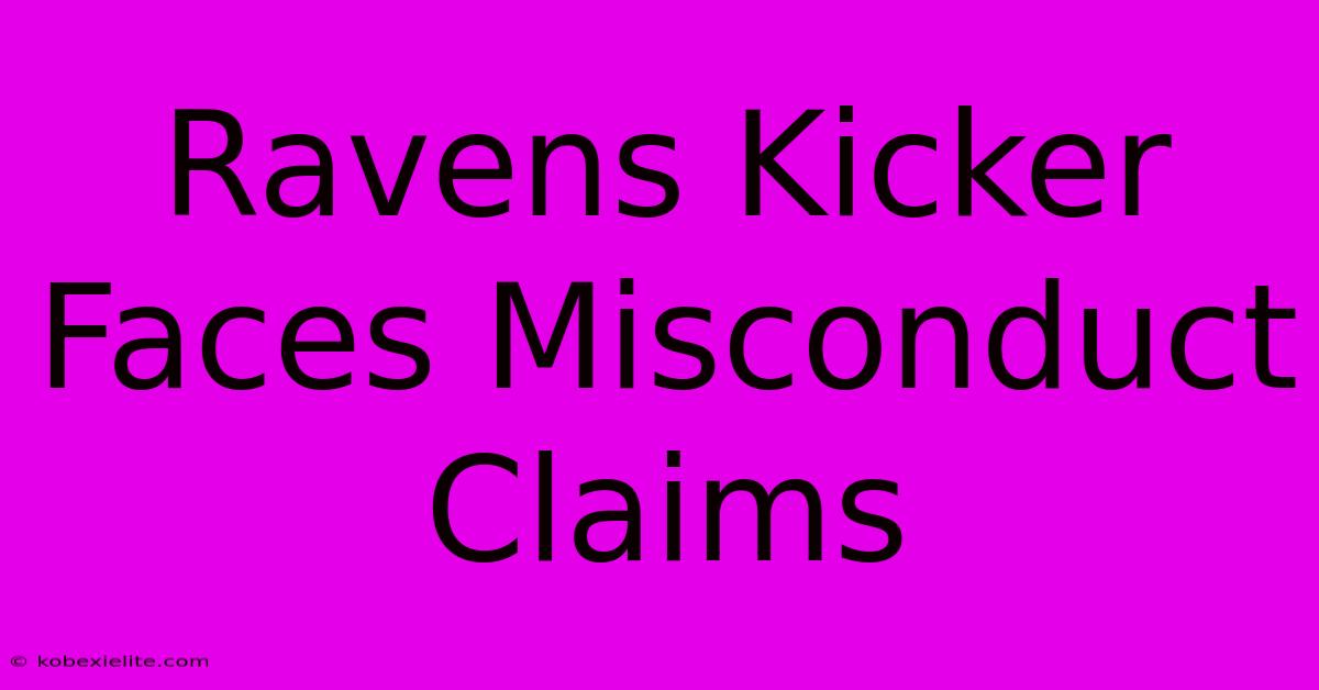 Ravens Kicker Faces Misconduct Claims