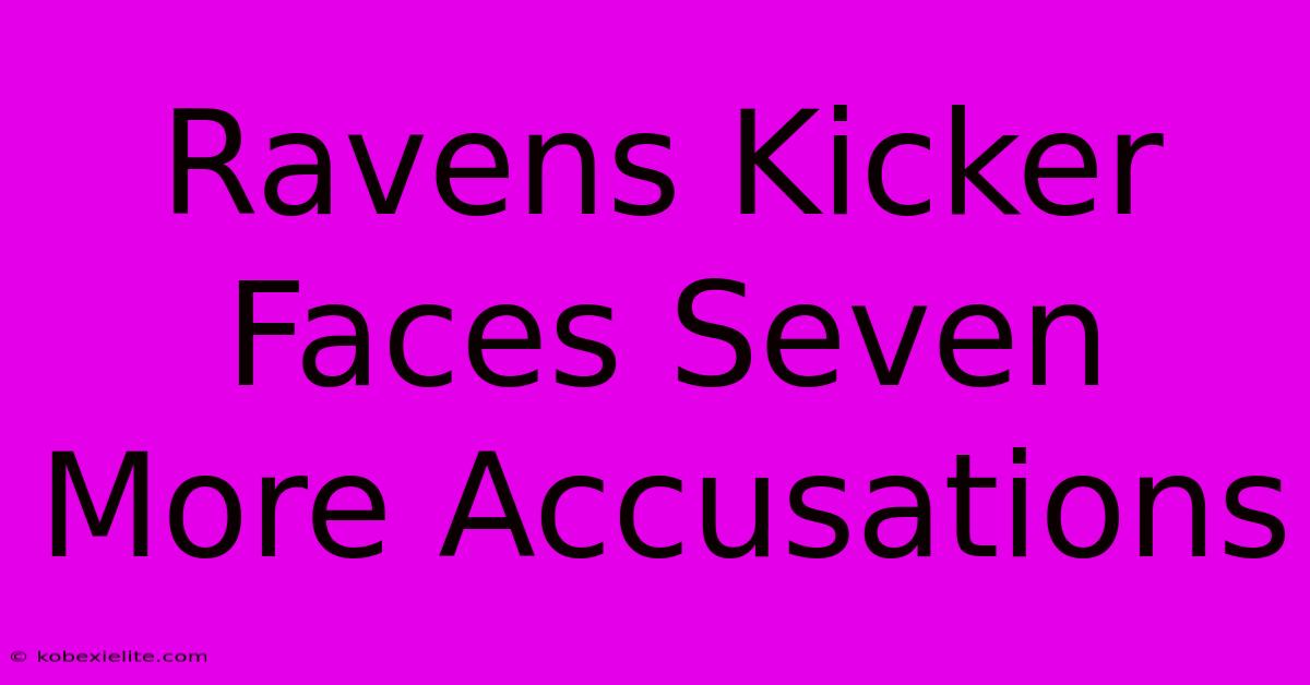 Ravens Kicker Faces Seven More Accusations