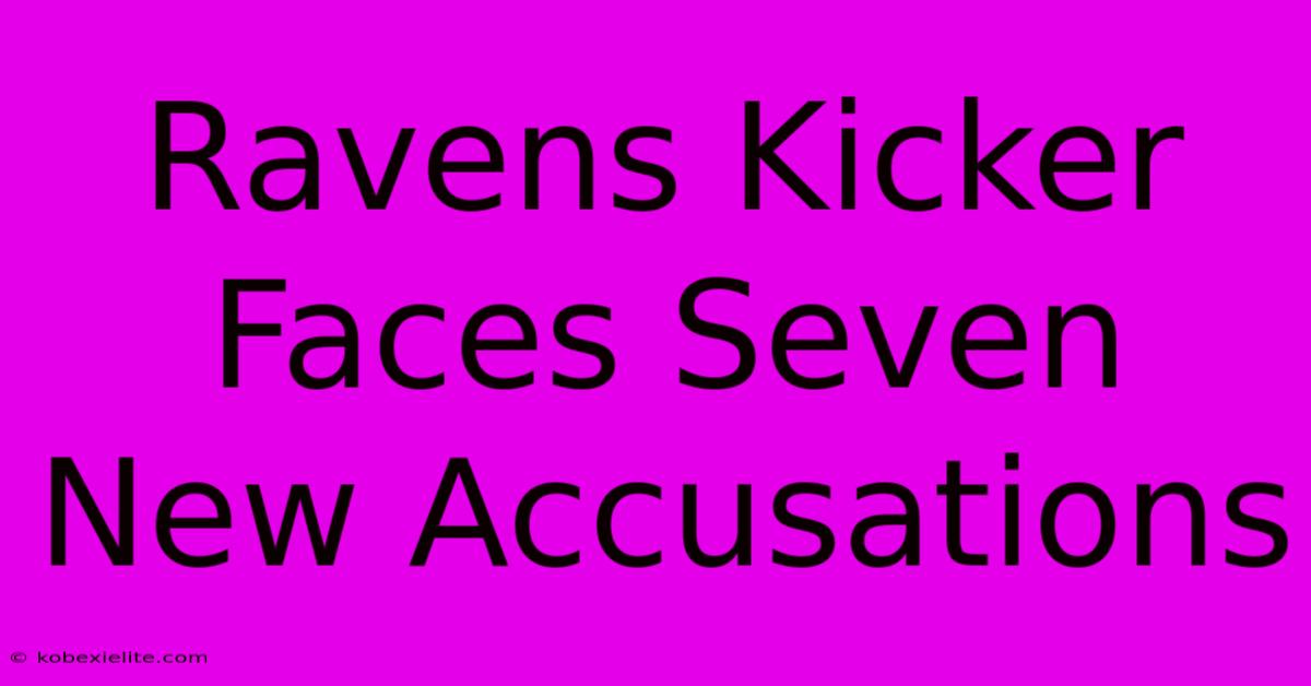 Ravens Kicker Faces Seven New Accusations