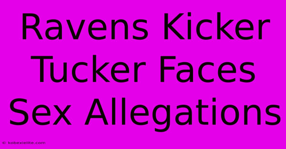 Ravens Kicker Tucker Faces Sex Allegations