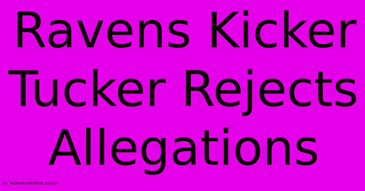 Ravens Kicker Tucker Rejects Allegations