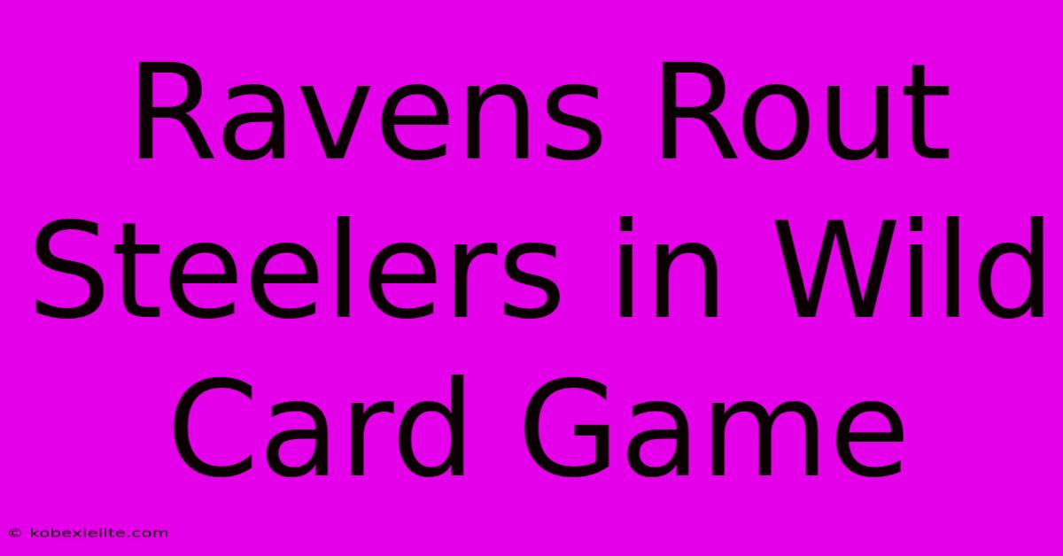 Ravens Rout Steelers In Wild Card Game