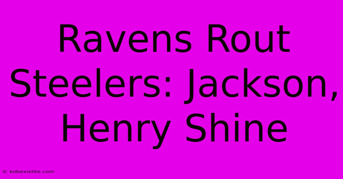 Ravens Rout Steelers: Jackson, Henry Shine