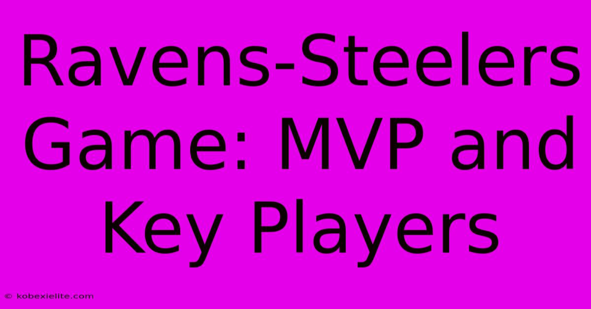 Ravens-Steelers Game: MVP And Key Players