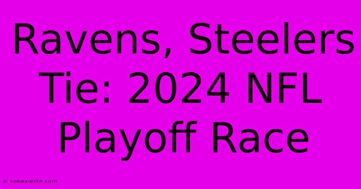 Ravens, Steelers Tie: 2024 NFL Playoff Race