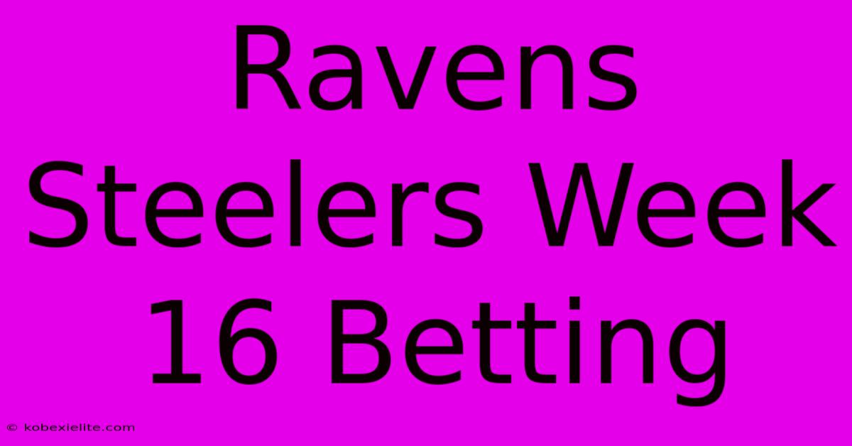 Ravens Steelers Week 16 Betting