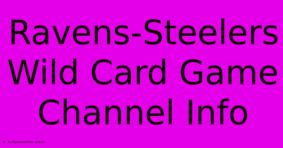 Ravens-Steelers Wild Card Game Channel Info