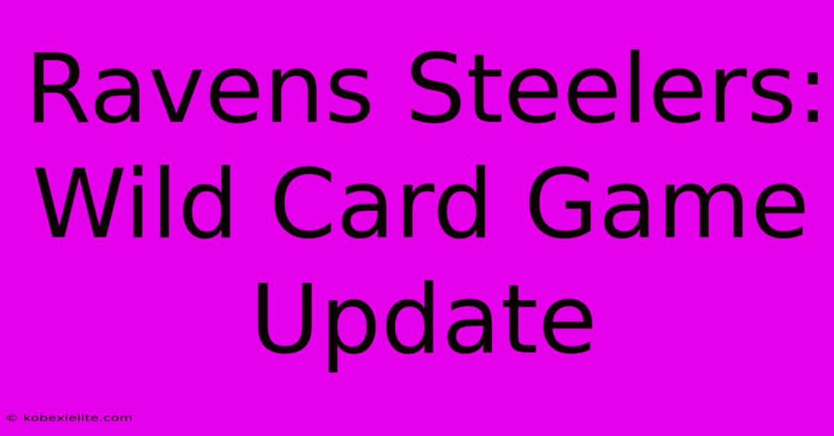 Ravens Steelers: Wild Card Game Update