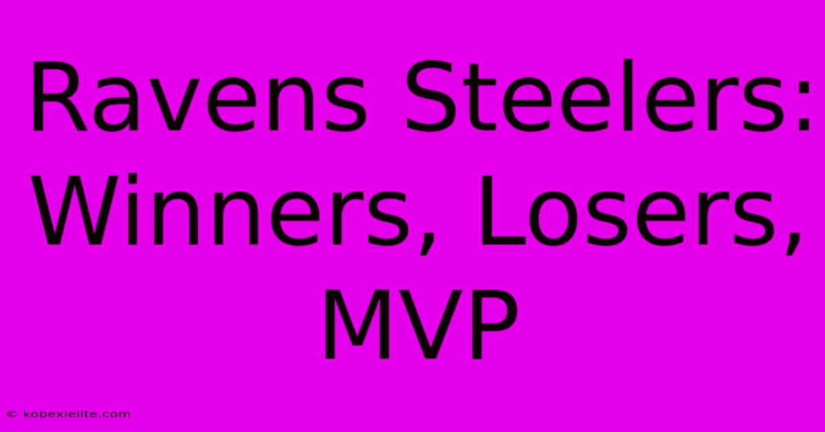 Ravens Steelers: Winners, Losers, MVP