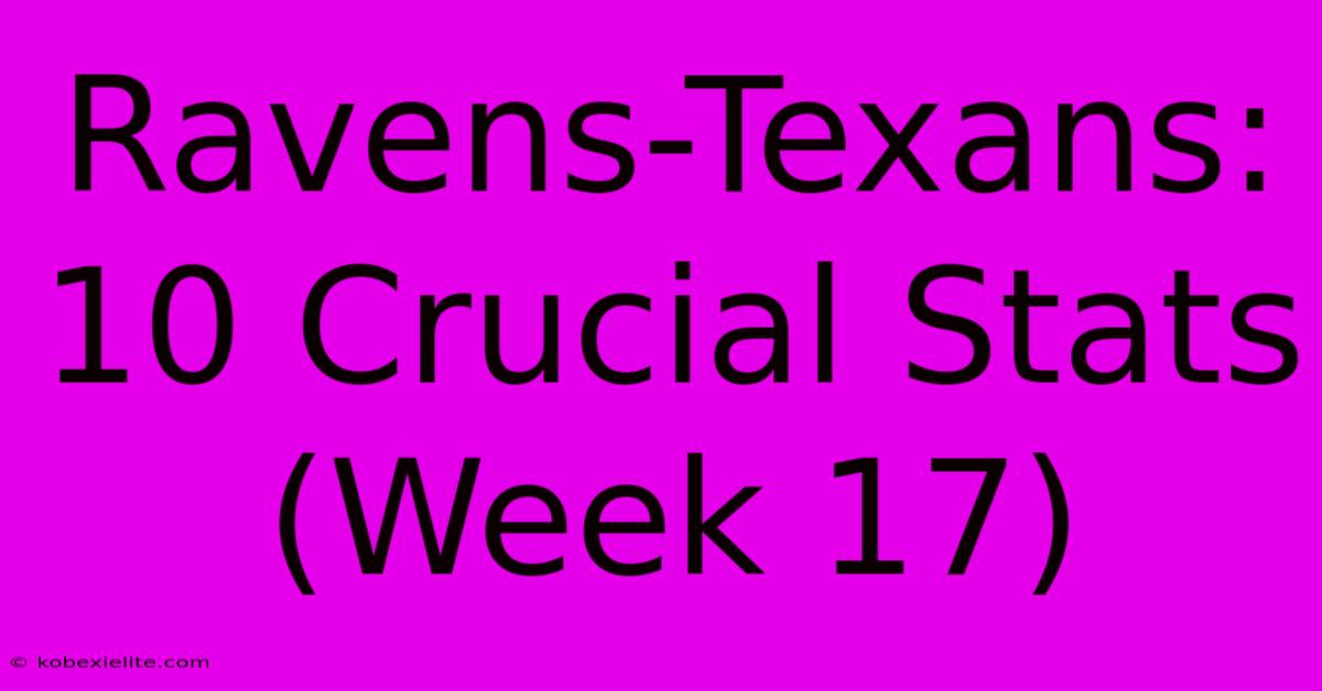 Ravens-Texans: 10 Crucial Stats (Week 17)