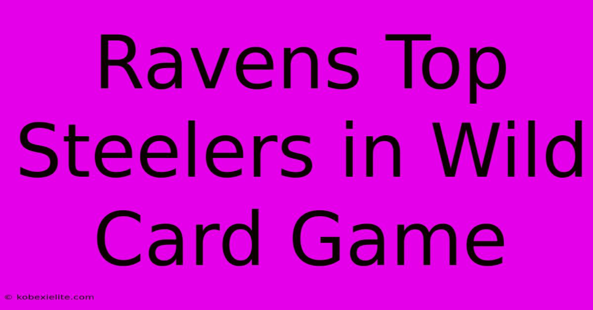 Ravens Top Steelers In Wild Card Game