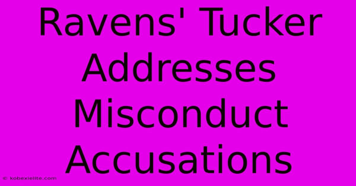 Ravens' Tucker Addresses Misconduct Accusations