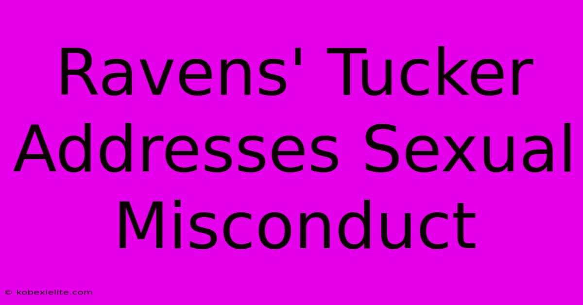 Ravens' Tucker Addresses Sexual Misconduct