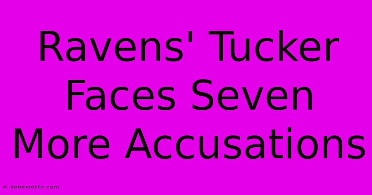 Ravens' Tucker Faces Seven More Accusations Ravens' Tucker Faces Seven More Accusations