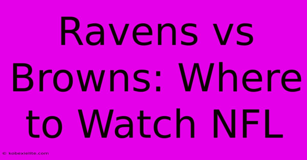 Ravens Vs Browns: Where To Watch NFL