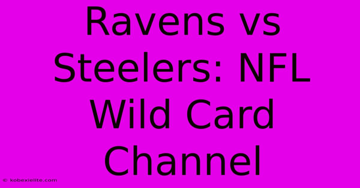 Ravens Vs Steelers: NFL Wild Card Channel