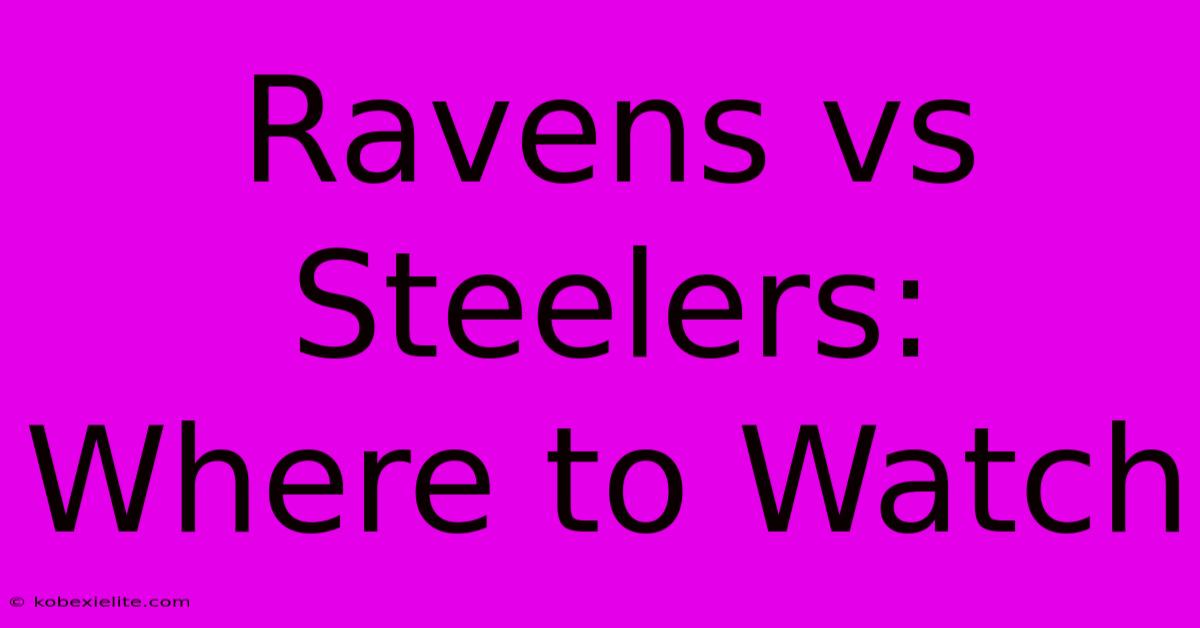 Ravens Vs Steelers: Where To Watch