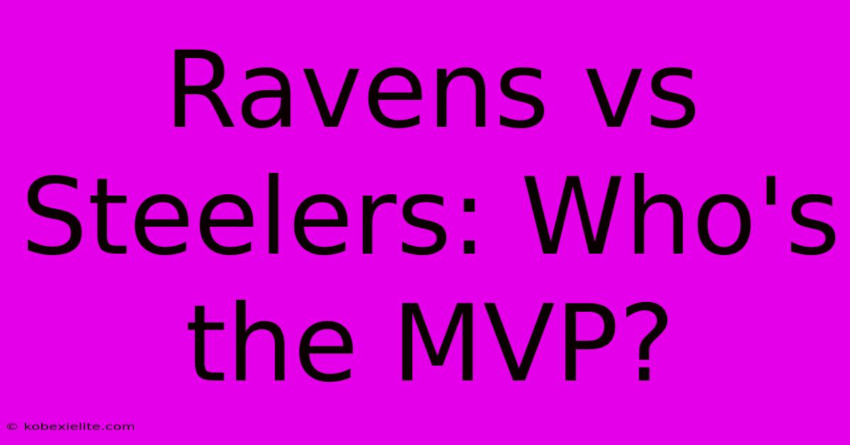 Ravens Vs Steelers: Who's The MVP?