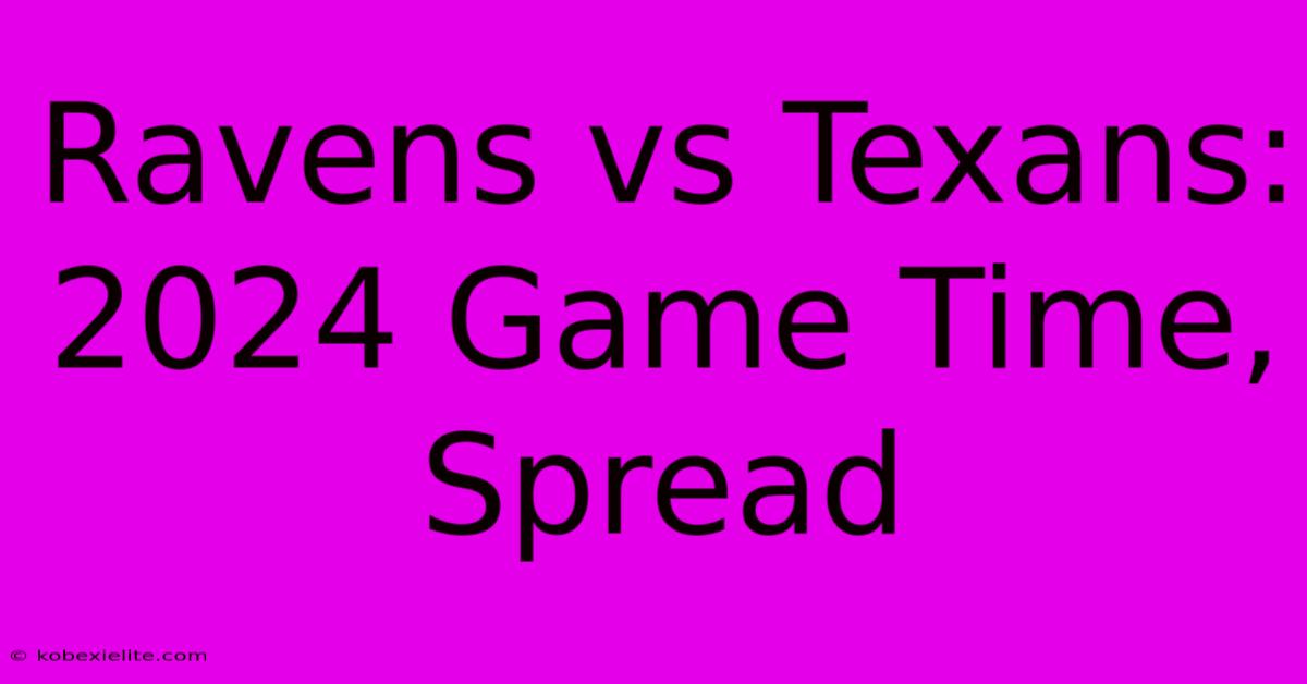 Ravens Vs Texans: 2024 Game Time, Spread