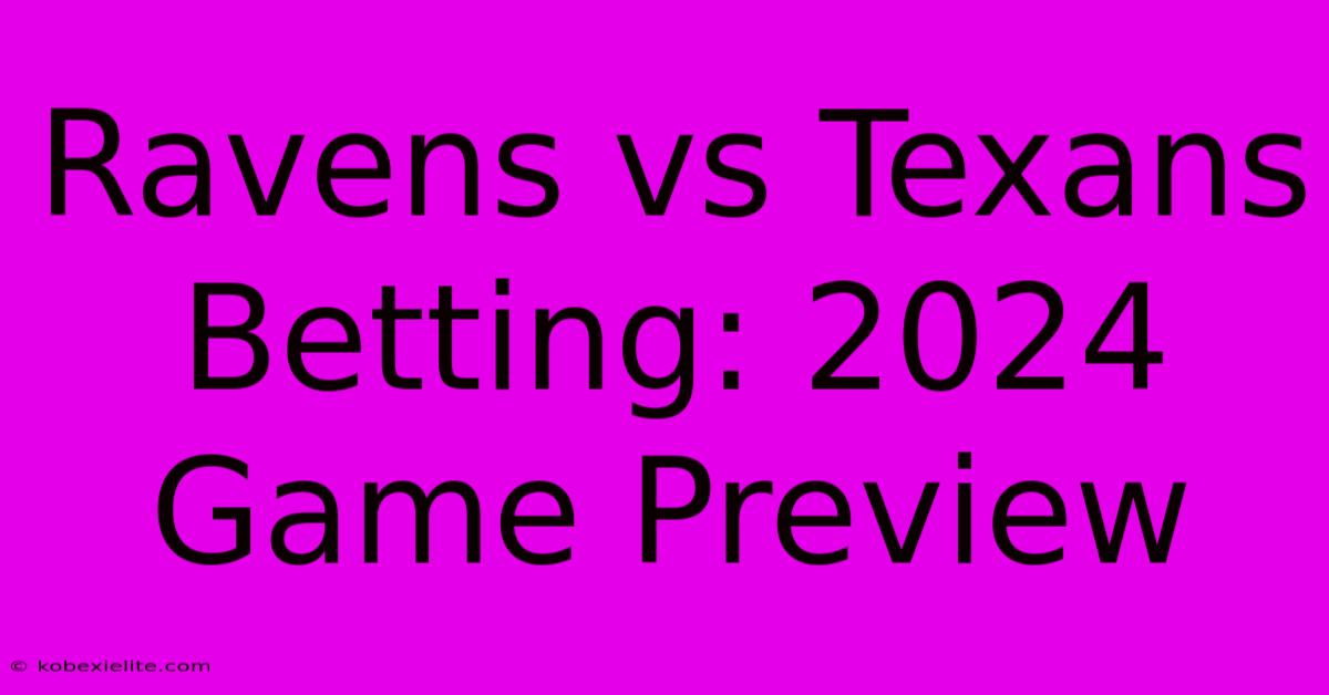 Ravens Vs Texans Betting: 2024 Game Preview