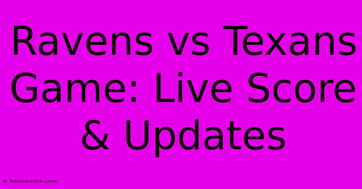 Ravens Vs Texans Game: Live Score & Updates