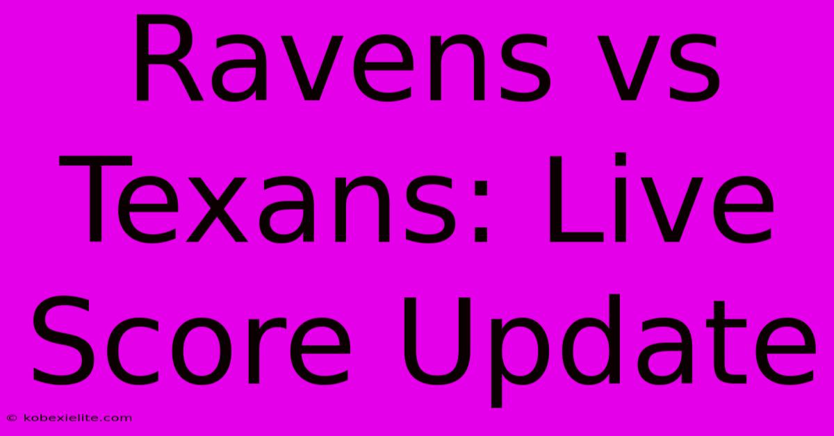 Ravens Vs Texans: Live Score Update